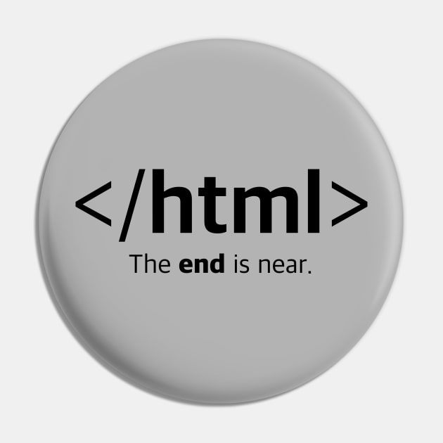 </html> The end is near. Closing HTML Tag T-Shirt Pin by Clouds