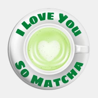 I Love You So Matcha - Matcha Pun Pin