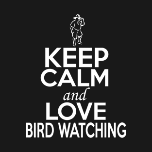 Bird Watching Lover Shirt | Keep Calm and Love Bird Watching T-Shirt