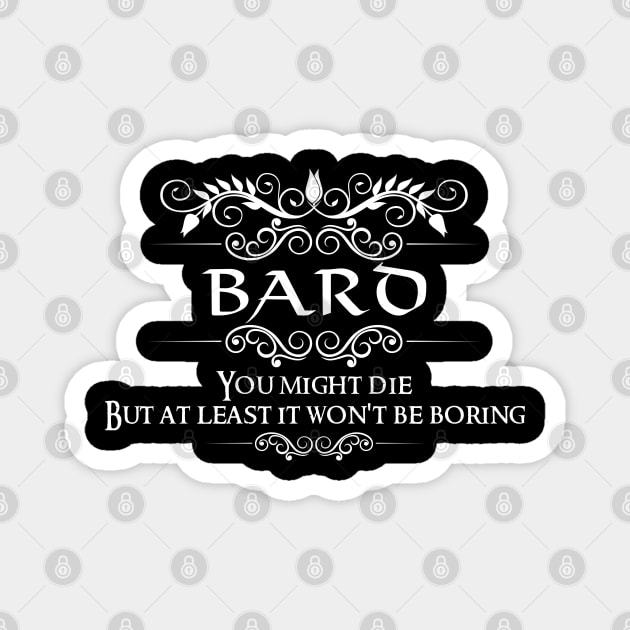 "You Might Die But At Least It Won't Be Boring" DnD Bard Class Quote Magnet by DungeonDesigns