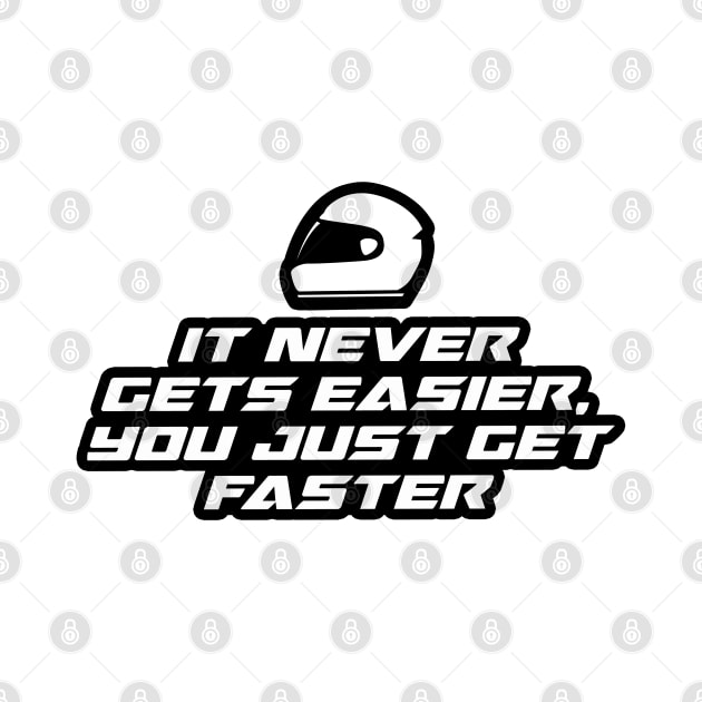 It never gets easier, you just get faster - Inspirational Quote for Bikers Motorcycles lovers by Tanguy44