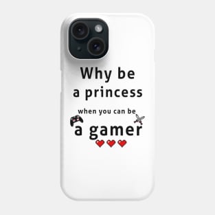 Why be a princess when you can be a gemer Phone Case