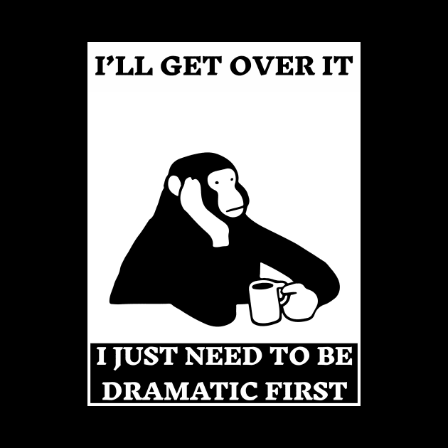 I Just Need To Be Dramatic  a monkey with coffee by Inkonic lines