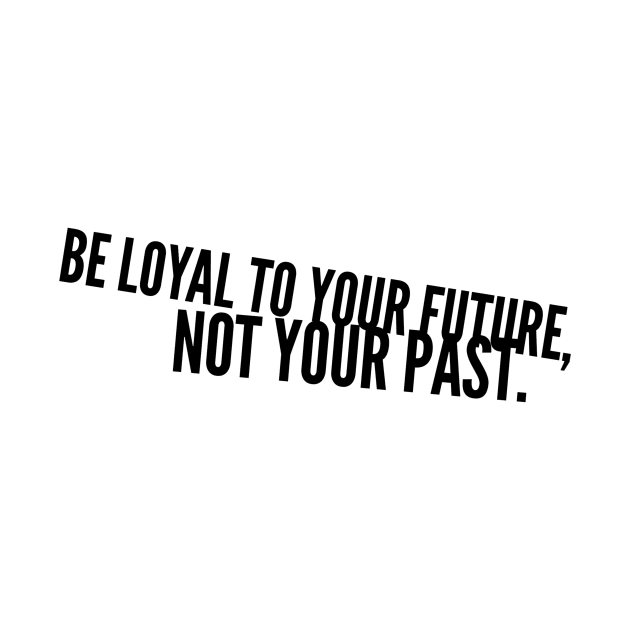 be loyal to your future not your past by GMAT