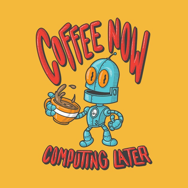 Coffee Now Computing Later Robot! (Light Color Shirts) by JIMBOT