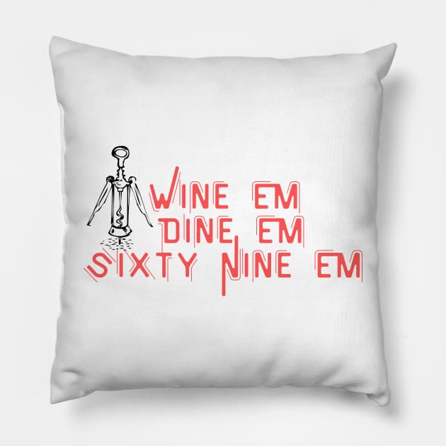 Wine Em Dine Em Sixty Nine Em - Funny Wine Lover Quote Pillow by Grun illustration 