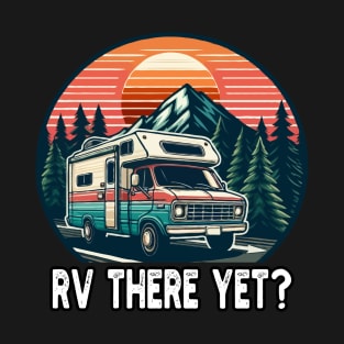 RV There Yet, Roadtrip Travel T-Shirt