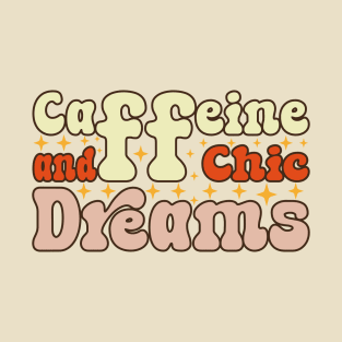 Caffeine And Chic Dreams T-Shirt
