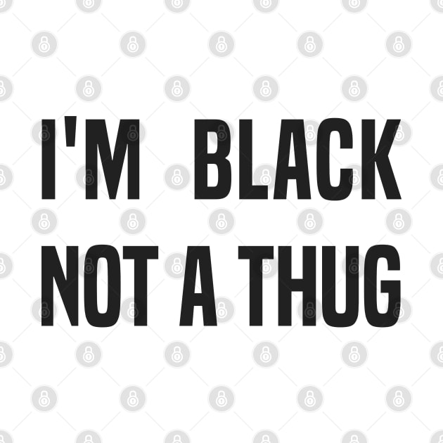 I'm Black Not a Thug by C_ceconello