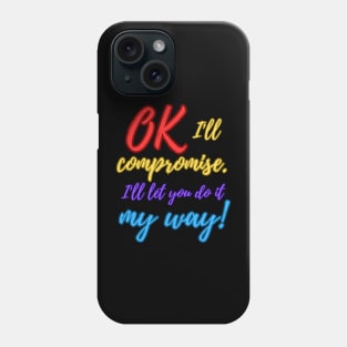 Ok, I'll compromise (Colourful) Phone Case