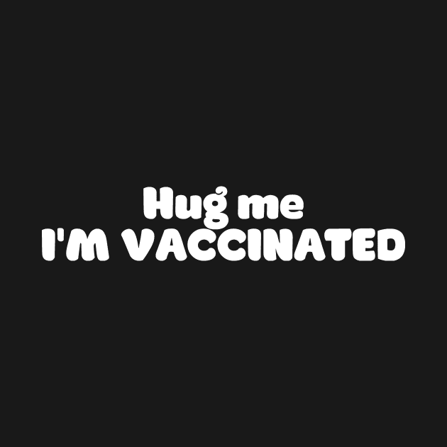 Hug me, I'm vaccinated! by TeamKeyTees