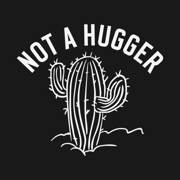 Not a Hugger Cactus Funny Sarcastic by Ghost Of A Chance 