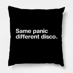 Same panic, different disco. Pillow