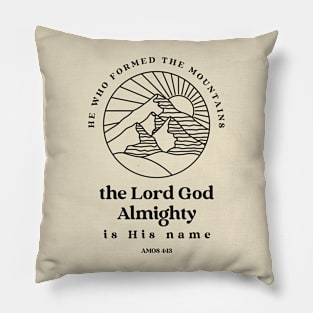 He who formed the mountains, the Lord God Almighty is his name - Amos 4:13 Pillow