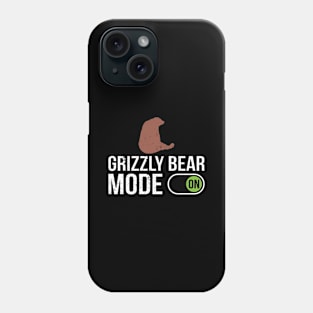 Grizzly Bear Mode On - Grizzly Bear Phone Case