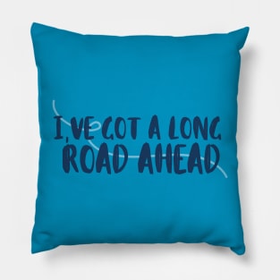 I've Got a Long Road Ahead - Tav Quote Pillow