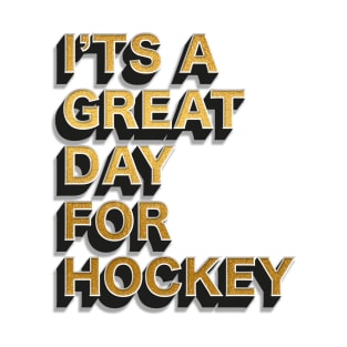 I'ts a great day for hockey T-Shirt