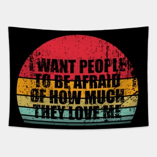 I Want People To Be Afraid Of How Much They Love Me Tapestry