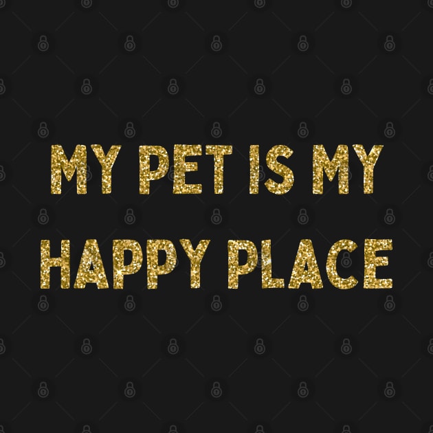 My Pet is My Happy Place, Love Your Pet Day, Gold Glitter by DivShot 