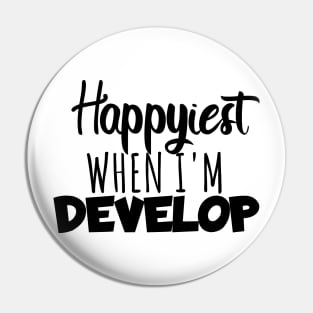 Develop Happyest when i'm develop Pin