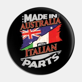 Made In Australia With Italian Parts - Gift for Italian From Italy Pin