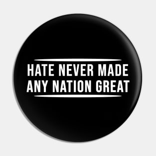 Hate Never Made Any Nation Great | Activism Pin