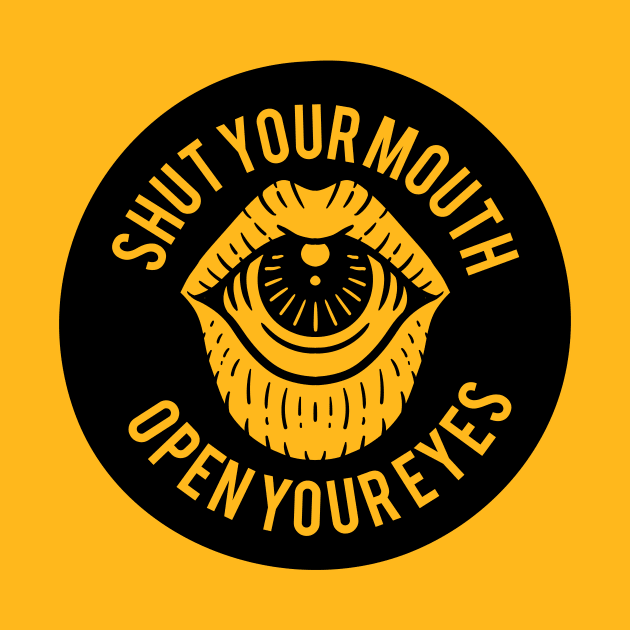 Shut your mouth, open your eyes by Weird Banana