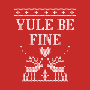 Yule be fine holiday sweater T-Shirt