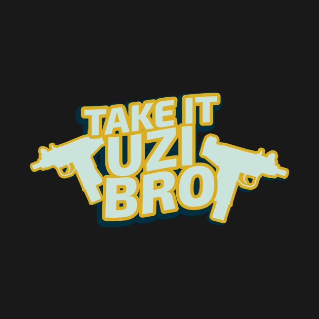 Take It Uzi Bro by teespot123