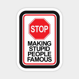 Stop making stupid people famous ver.1 Magnet