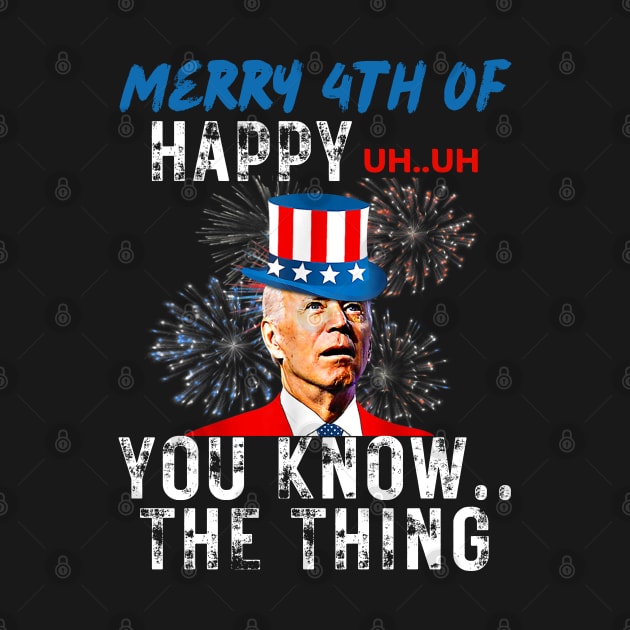 Funny Joe Biden Merry 4th Of You Know..The Thing 4th Of July by Helen Morgan