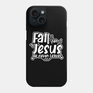 Fall For Jesus He Never Leaves Phone Case