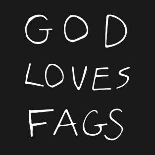 God Loves Fags T-Shirt