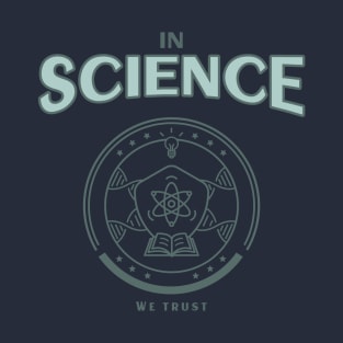 In Science We Trust T-Shirt