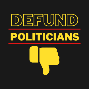 Defund Politicians T-Shirt