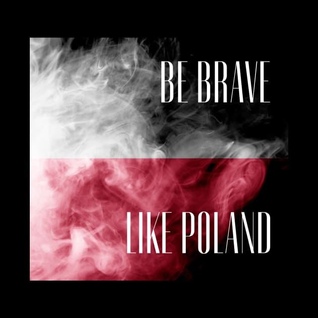 be brave like Poland by gawelprint