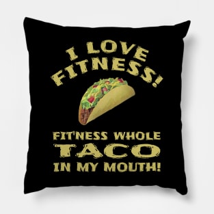 I Love Fitness! Fit'ness whole TACO in my mouth! Funny Graphic Novelty Pillow