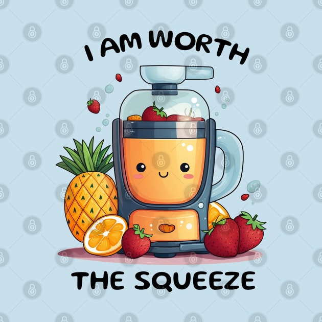 Fruit Juicer I Am Worth The Squeeze Funny Health Novelty by DrystalDesigns