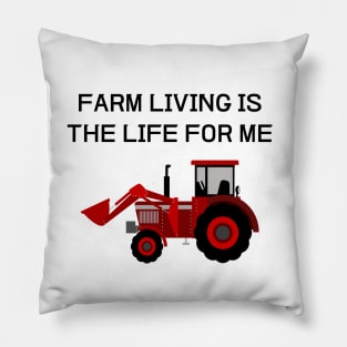 FARM LIVING IS THE LIFE FOR ME Pillow