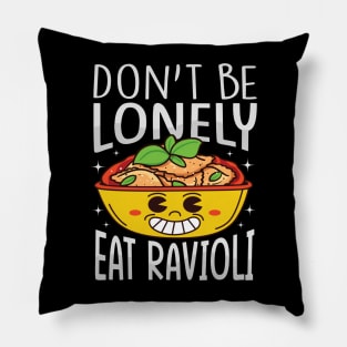 Funny Ravioli Lover - Don't Be Lonely Eat Ravioli Pillow