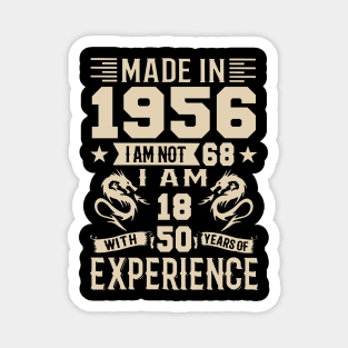 Made In 1956 I Am Not 68 I Am 18 With 50 Years Of Experience Magnet