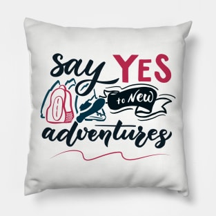 Adventure saying. Say Yes to new adventures Pillow