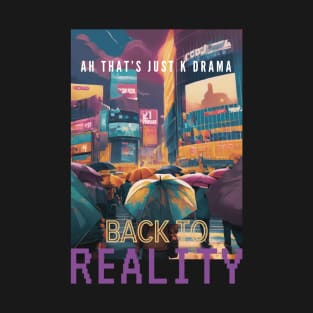 Just K Drama Back To Reality T-Shirt