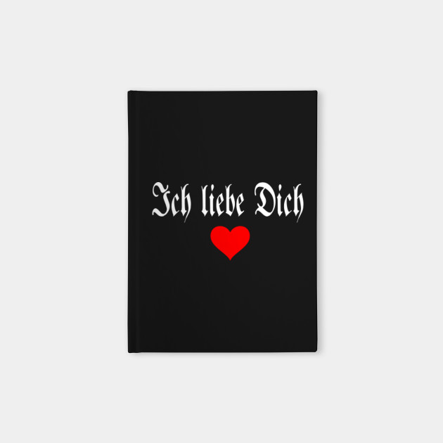 I Love You In German Ich Liebe Dich I Love You Notebook Teepublic