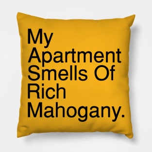 My Apartment Smells of Rich Mahogany. Pillow