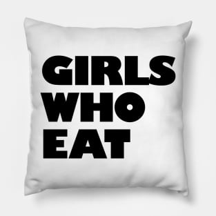 Girls Who Eat - Black Pillow