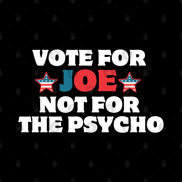 vote for joe not the psycho by AJIHAKEHA