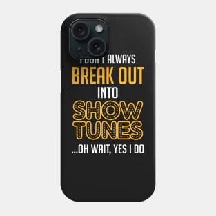 Break Out Into Show Tunes. Theatre Gift. Phone Case