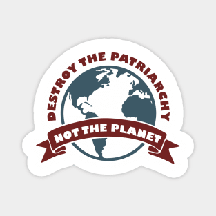 Destroy the Patriarchy Not the Planet Climate Activist Magnet