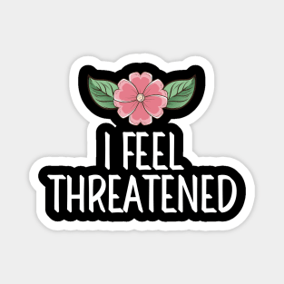 #IFeelThreatened I Feel Threatened Magnet